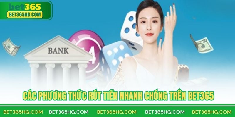Các Phương Thức Rút Tiền Nhanh Chóng Trên BET365