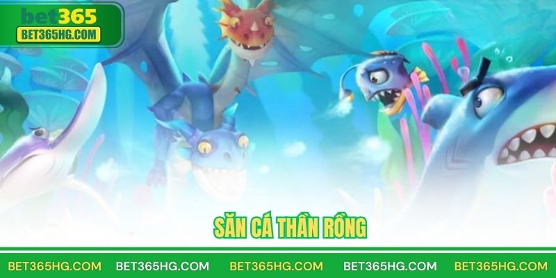 Săn Cá Thần Rồng