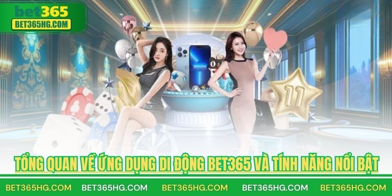 Tổng Quan Về Ứng Dụng Di Động BET365 Và Tính Năng Nổi Bật