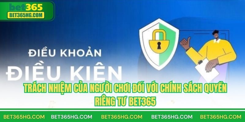 Trách nhiệm của người chơi đối với chính sách quyền riêng tư BET365