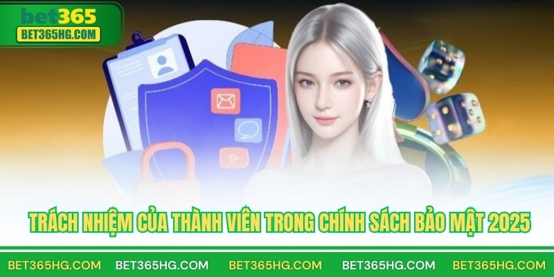 Trách nhiệm của thành viên trong chính sách bảo mật 2025